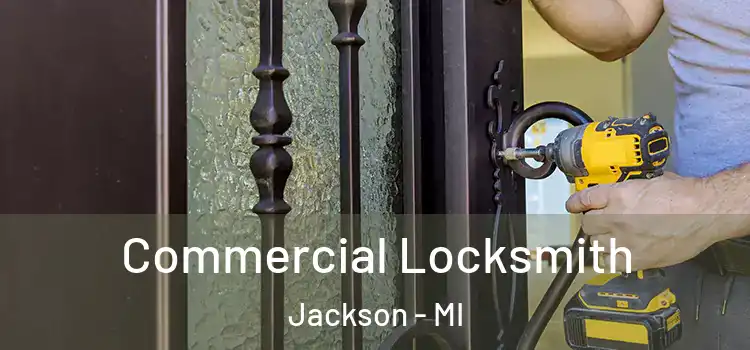 Commercial Locksmith Jackson - MI