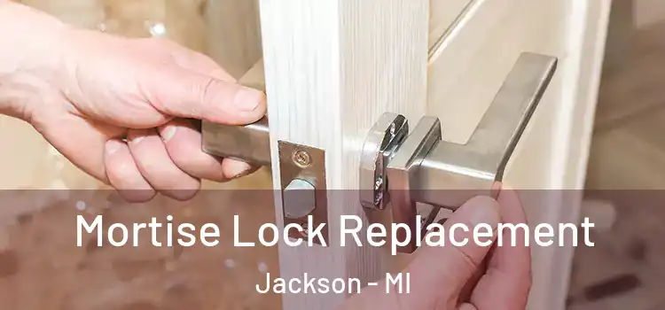 Mortise Lock Replacement Jackson - MI